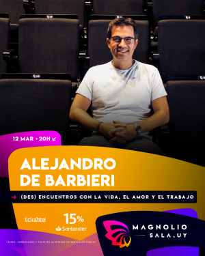 Alejandro De Barbieri - (DES) Encuentros con la vida, el amor y el trabajo en Magnolio Sala