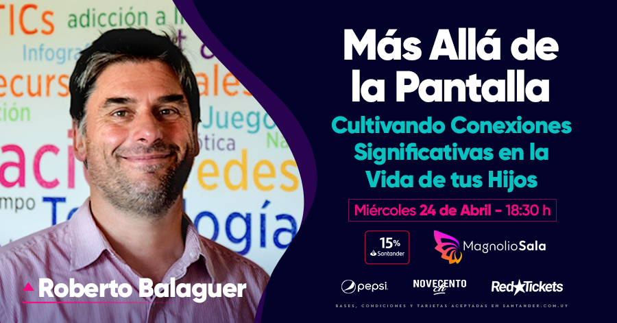 Roberto Balaguer - Más allá de la pantalla - Cultivando conexiones significativas en la vida de tus hijos en Magnolio Sala