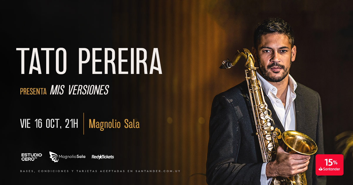 Tato Pereira presenta Mis Versiones - Saxofonista Uruguayo nacido en Montevideo presenta su álbum ¨Mis Versiones¨ en Magnolio Sala